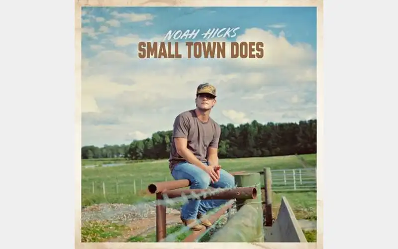 NOAH HICKS RELEASES BOOT-STOMPING HOMETOWN ODE “SMALL TOWN DOES”